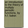 An Introduction to the Theory of Multiply Periodic Functions, by H.F. Baker. door Henry Frederick Baker