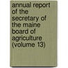 Annual Report Of The Secretary Of The Maine Board Of Agriculture (Volume 13) door Maine Board of Agriculture