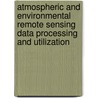 Atmospheric And Environmental Remote Sensing Data Processing And Utilization door Hal J. Bloom