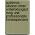 Autismus - Skizzen Einer Entwicklungsst Rung Und Professionelle Konsequenzen