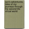Ayo's Adventures. Tales Of My Journeys Through The Second Life Virtual World door Franoise Sabard