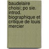 Baudelaire Choisi; Po Sie. Introd. Biographique Et Critique De Louis Mercier by Charles P. Baudelaire