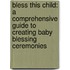 Bless This Child: A Comprehensive Guide To Creating Baby Blessing Ceremonies