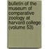 Bulletin Of The Museum Of Comparative Zoology At Harvard College (Volume 53)