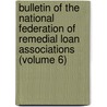 Bulletin Of The National Federation Of Remedial Loan Associations (Volume 6) door National Federation of Associations