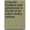 China Jim', Incidents And Adventures In The Life Of An Indian Mutiny Veteran by James Thomas Harris