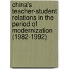 China's Teacher-Student Relations in the Period of Modernization (1982-1992) by Trevor Hay