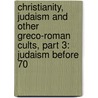 Christianity, Judaism And Other Greco-Roman Cults, Part 3: Judaism Before 70 door Professor Jacob Neusner