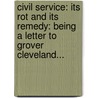 Civil Service: Its Rot And Its Remedy: Being A Letter To Grover Cleveland... door Donn Piatt