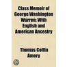 Class Memoir Of George Washington Warren; With English And American Ancestry door Thomas Coffin Amory