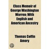 Class Memoir Of George Washington Warren; With English And American Ancestry by Thomas Coffin Amory