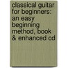 Classical Guitar For Beginners: An Easy Beginning Method, Book & Enhanced Cd door Nathaniel Gunod
