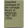 Classified Catalogue Of The Carnegie Library Of Pittsburgh. 1907-1911 (1914) door Carnegie Library of Pittsburgh