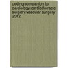 Coding Companion for Cardiology/Cardiothoracic Surgery/Vascular Surgery 2012 by Not Available