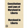 Constitution And Laws Of Maryland In Liberia; With An Appendix Of Precedents door Maryland In Liberia