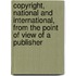 Copyright, National And International, From The Point Of View Of A Publisher