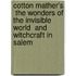 Cotton Mather's  The Wonders Of The Invisible World  And Witchcraft In Salem