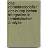 Das Demokratiedefizit Der Europ Ischen Integration In Feministischer Analyse door Stefanie Kessler