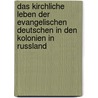 Das Kirchliche Leben Der Evangelischen Deutschen In Den Kolonien In Russland by Simone Janson