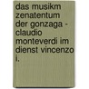 Das Musikm Zenatentum Der Gonzaga - Claudio Monteverdi Im Dienst Vincenzo I. door Ulrike St Rzkober