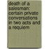 Death Of A Salesman: Certain Private Conversations In Two Acts And A Requiem