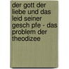 Der Gott Der Liebe Und Das Leid Seiner Gesch Pfe - Das Problem Der Theodizee door Tobias Knoller