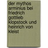 Der Mythos Arminius Bei Friedrich Gottlieb Klopstock Und Heinrich Von Kleist door Robert Fiedler
