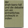 Der Shah-Bano-Fall Und Die Debatte Um Ein Einheitliches Zivilrecht In Indien by Felix Dohler