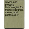 Device And Process Technologies For Microelectronics, Mems, And Photonics Iv by Professor Chennupati Jagadish
