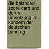 Die Balanced Score Card Und Deren Umsetzung Im Konzern Der Deutschen Bahn Ag by Christian Nickl