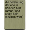 Die Bedeutung Der Ehe In Heinrich B Lls Roman "Und Sagte Kein Einziges Wort" door Eva Weigand