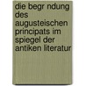 Die Begr Ndung Des Augusteischen Principats Im Spiegel Der Antiken Literatur by Aljoscha Riehn