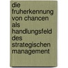Die Fruherkennung Von Chancen Als Handlungsfeld Des Strategischen Management door Diemo Deichmann