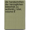 Die Handschriften Der Herzoglichen Bibliothek Zu Wolfenbï¿½Ttel, Volume 8 by Gustav Milchsack