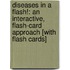 Diseases In A Flash!: An Interactive, Flash-Card Approach [With Flash Cards]