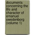 Documents Concerning The Life And Character Of Emanuel Swedenborg (Volume 1)