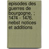 Episodes Des Guerres De Bourgogne, ; 1474 - 1476. Nebst Notices Et Additions door Fr?d?ric De Gingins-La-Sarra