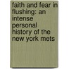 Faith And Fear In Flushing: An Intense Personal History Of The New York Mets by Greg W. Prince