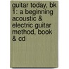 Guitar Today, Bk 1: A Beginning Acoustic & Electric Guitar Method, Book & Cd by Jerry Snyder