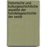 Historische Und Kulturgeschichtliche Aspekte Der Handelsgeschichte Der Seide door Andrea Schneider