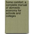 Home Comfort: A Complete Manual Of Domestic Economy For Schools And Colleges