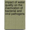 Impact Of Water Quality On The Inactivation Of Bacterial And Viral Pathogens door M. Privost