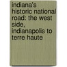 Indiana's Historic National Road: The West Side, Indianapolis To Terre Haute by Joseph M. Jarzen