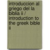 Introduccion Al Griego Del La Biblia Ii / Introduction To The Greek Bible Ii door Ediberto Lopez