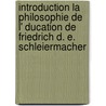 Introduction La Philosophie De L' Ducation De Friedrich D. E. Schleiermacher door Leonore Bazinek