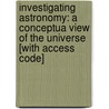 Investigating Astronomy: A Conceptua View Of The Universe [With Access Code] by Timothy F. Slater