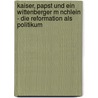 Kaiser, Papst Und Ein Wittenberger M Nchlein - Die Reformation Als Politikum door Veit Gruner
