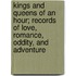 Kings And Queens Of An Hour; Records Of Love, Romance, Oddity, And Adventure