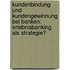 Kundenbindung Und Kundengewinnung Bei Banken: Erlebnisbanking Als Strategie?