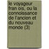 Le Voyageur Fran Ois, Ou La Connoissance De L'Ancien Et Du Nouveau Monde (3)